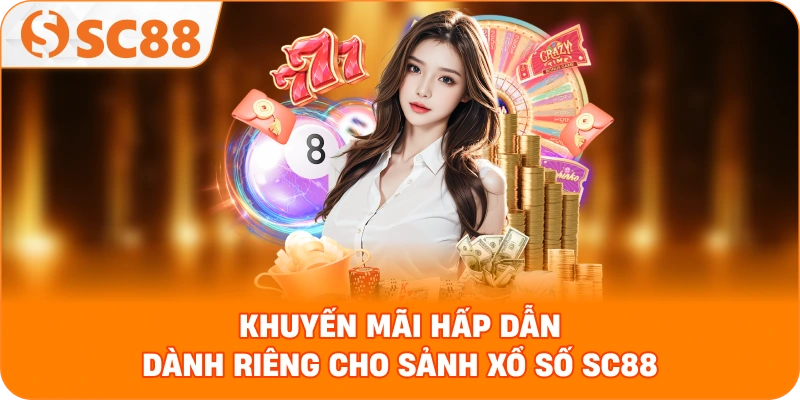 khuyến mãi hấp dẫn dành riêng cho sảnh Xổ số SC88